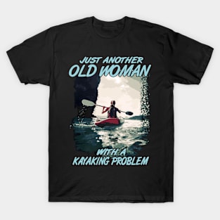 just another pld woman with a kayaking problem kayak T-Shirt